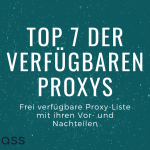 Top 7 kostenlosen Proxys & Proxy-Liste frei verfügbar zusammen mit ihren Vor-und Nachteile